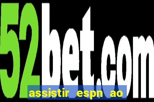 assistir espn ao vivo online gratis